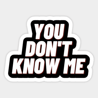 You dont know me Sticker